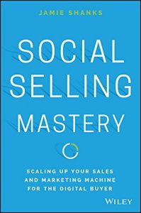 Download Social Selling Mastery: Scaling Up Your Sales and Marketing Machine for the Digital Buyer pdf, epub, ebook