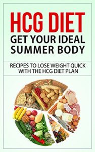 Download HCG Diet: Get Your Ideal Body – Recipes to Lose Weight Quick with the HCG Diet Plan (hcg diet, hcg diet cookbook, hcg diet recipes, hcg diet plan, hcg … hcg diet for beginners, hcg diet phase 3) pdf, epub, ebook
