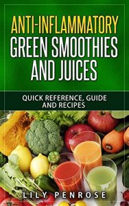 Download Anti-inflammatory green smoothies and juices: Quick reference, guide and recipes pdf, epub, ebook