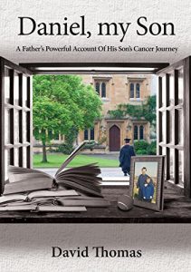 Download Daniel, My Son: A Father’s Powerful Account Of His Son’s Cancer Journey pdf, epub, ebook