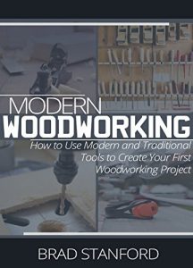 Download MODERN WOODWORKING: How To Use Modern and Traditional Tools to Create Your First Woodworking Project pdf, epub, ebook