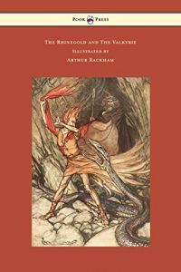 Download The Rhinegold and The Valkyrie – The Ring of the Niblung – Volume I – Illustrated by Arthur Rackham pdf, epub, ebook