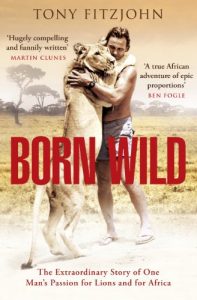 Download Born Wild: The Extraordinary Story of One Man’s Passion for Lions and for Africa. pdf, epub, ebook