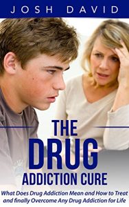 Download Addiction: Drug Addiction Cure: What Does Drug Addiction Mean and How to Treat and Finally Overcome Any Drug Addiction for Life (Alcoholism, Cure Alcoholism, Drug Addiction) (Addictions Book 1) pdf, epub, ebook