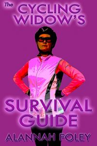 Download The Cycling Widow’s Survival Guide: A Satirical ‘Lifeline’ eBook for the New or Seasoned Cycling Widow (Cycling Widows 3) pdf, epub, ebook