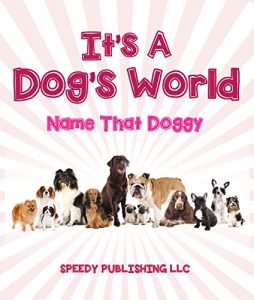 Download Its A Dogs World (Name That Doggy): Dog Book for Kids pdf, epub, ebook