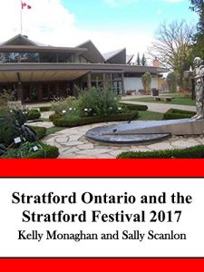 Download Stratford Ontario and the Stratford Festival 2017: An Unofficial Guide to Canada’s Hottest Tourist Destination for Food and Theater Lovers pdf, epub, ebook