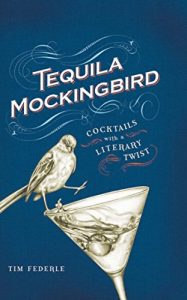 Download Tequila Mockingbird: Cocktails with a Literary Twist pdf, epub, ebook