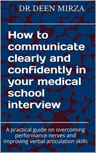 Download How to communicate clearly and confidently in your medical school interview: A practical guide on overcoming performance nerves and improving verbal articulation skills pdf, epub, ebook