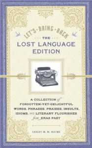 Download Let’s Bring Back: The Lost Language Edition: A Collection of Forgotten-Yet-Delightful Words, Phrases, Praises, Insults, Idioms, and Literary Flourishes from Eras Past pdf, epub, ebook