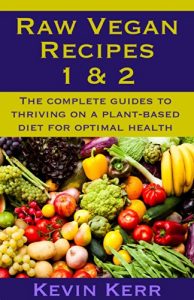 Download Raw Vegan Recipes 1 & 2: The complete guides to thriving on a plant-based diet for optimal physical health. (How to Be a Raw Vegan, Raw Food Recipes, Healthy Recipes, Healthy Meals, Vegan Recipes) pdf, epub, ebook