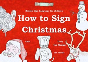 Download How to Sign Christmas with Terry the Monkey : British Sign Language Edition (How to Sign with Terry the Monkey Book 5) pdf, epub, ebook