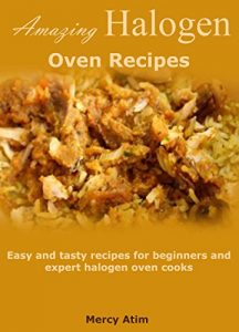 Download Amazing halogen oven recipes: Easy and tasty recipes for beginners and expert halogen oven cooks pdf, epub, ebook