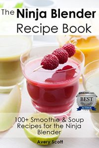 Download The Ninja Blender Recipe Book – 100+ Smoothie & Soup Recipes for the Ninja Blender (Ninja Recipes) pdf, epub, ebook