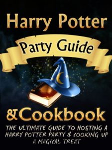 Download Harry Potter Party Guide & Cookbook: An Unofficial Harry Potter Party Book With Magic Treats, Recipes, Potions, Spells, Games, Cookbook & More. Everything You Need For The Perfect Harry Potter Party. pdf, epub, ebook