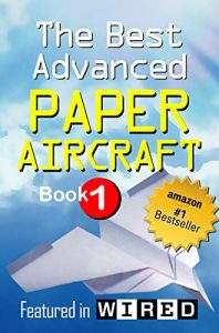 Download The Best Advanced Paper Aircraft Book 1: Long Distance Gliders, Performance Paper Airplanes, and Gliders with Landing Gear pdf, epub, ebook