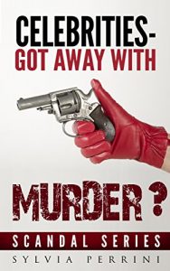 Download CELEBRITIES-GOT AWAY WITH MURDER? (SCANDAL SERIES Book 1) pdf, epub, ebook