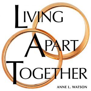 Download Living Apart Together: A Unique Path to Marital Happiness, or The Joy of Sharing Lives Without Sharing an Address pdf, epub, ebook