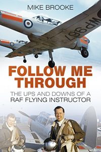 Download Follow Me Through: The Ups and Downs of a RAF Flying Instructor pdf, epub, ebook