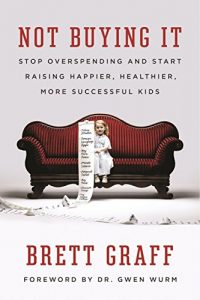 Download Not Buying It: Stop Overspending and Start Raising Happier, Healthier, More Successful Kids pdf, epub, ebook