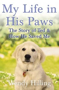 Download My Life In His Paws: The Story of Ted and How He Saved Me pdf, epub, ebook