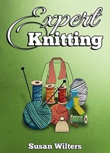 Download Knitting: Knitting for Experts. Learn How to Knit Great Looking Patterns pdf, epub, ebook