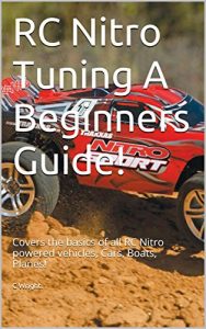 Download RC Nitro Tuning A Beginners Guide!: Covers the basics of all RC Nitro powered vehicles, Cars, Boats, Planes! pdf, epub, ebook