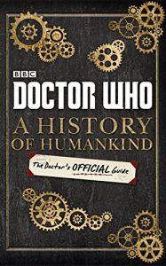 Download Doctor Who: A History of Humankind: The Doctor’s Official Guide pdf, epub, ebook