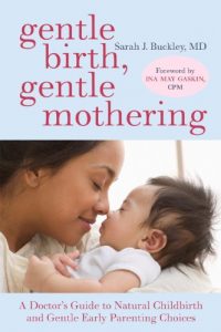 Download Gentle Birth, Gentle Mothering: A Doctor’s Guide to Natural Childbirth and Gentle Early Parenting Choices pdf, epub, ebook