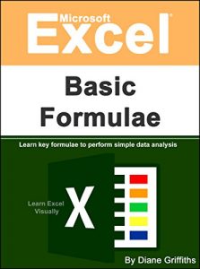 Download Microsoft Excel Basic Formulae: Learn Key Formulae to Perform Simple Data Analysis (Learn Excel Visually Journey Book 2) pdf, epub, ebook