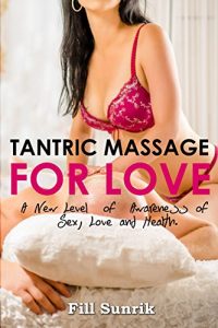 Download Tantric Massage for Love: A New Level of Awareness of Sex, Love and Health (Tantric Massage , Erotic massage , Massage Therapy,Tantric Massage, Sex Positions ,Self Massage , Hot Sex) pdf, epub, ebook
