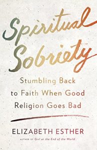 Download Spiritual Sobriety: Stumbling Back to Faith When Good Religion Goes Bad pdf, epub, ebook