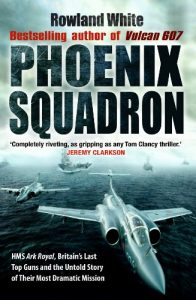 Download Phoenix Squadron: HMS Ark Royal, Britain’s last Topguns and the untold story of their most dramatic mission pdf, epub, ebook