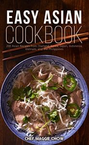 Download Easy Asian Cookbook: 200 Asian Recipes from Thailand, Korea, Japan, Indonesia, Vietnam, and the Philippines (Asian Cookbook, Asian Recipes, Asian Cooking, … Thai Recipes, Japanese Recipes Book 1) pdf, epub, ebook