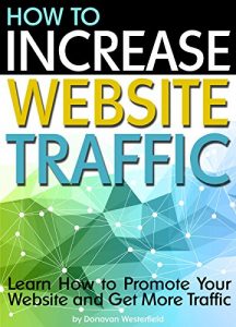 Download How to Increase Website Traffic: Learn How to Promote Your Website and Get More Traffic pdf, epub, ebook