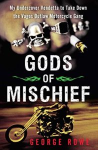 Download Gods of Mischief: My Undercover Vendetta to Take Down the Vagos Outlaw Motorcycle Gang pdf, epub, ebook