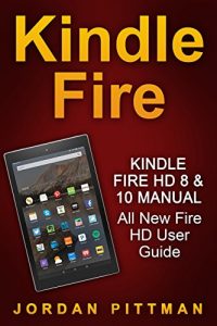 Download Kindle Fire HD 8 & 10 Manual: All New Fire HD User Guide (Kindle Fire Guide, Beginner to Expert Guidebook, Complete with Instructions) pdf, epub, ebook