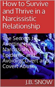 Download How to Survive and Thrive in a Narcissistic Relationship: The Secrets to Averting the Narcissism Epidemic and Avoiding Overt and Covert Abuse (Transcend Mediocrity Book 114) pdf, epub, ebook