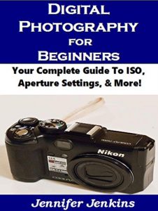 Download Digital Photography For Beginners:: Your Complete Guide To ISO, Aperture Settings, & More! pdf, epub, ebook