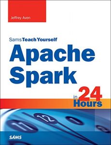 Download Apache Spark in 24 Hours, Sams Teach Yourself pdf, epub, ebook