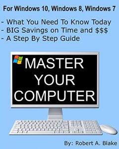 Download Master Your Computer (Updated October 2015: Windows 10, Windows 8.1, Windows 8, Windows 7, Windows Vista, Windows XP) pdf, epub, ebook