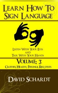 Download How To SIgn Language Volume 3 – Clothes, Health, Feelings, & Requests pdf, epub, ebook