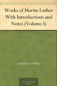 Download Works of Martin Luther With Introductions and Notes (Volume I) pdf, epub, ebook