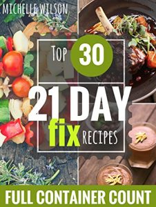 Download 21 DAY FIX: 30 Top 21 DAY FIX RECIPES with complete container count PREP IN 15 MIN OR LESS (21 day fix recipes, 21 day fix cookbook, 21 day fix book) pdf, epub, ebook