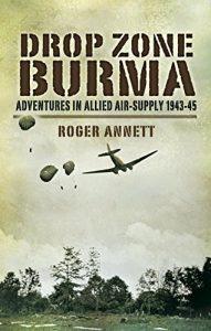 Download Drop Zone Burma: Adventures in Allied Air-Supply 1943-45 pdf, epub, ebook