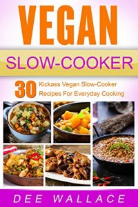 Download Vegan Slow-Cooker: Kickass Vegan Slow-Cooker Recipes For Everyday Cooking pdf, epub, ebook