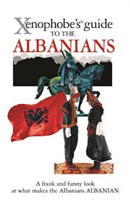 Download Xenophobe’s Guide to the Albanians: Xenophobe’s Guides pdf, epub, ebook