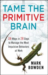 Download Tame the Primitive Brain: 28 Ways in 28 Days to Manage the Most Impulsive Behaviors at Work pdf, epub, ebook