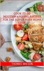 Download Cook It!: 50 Mouthwatering Recipes for the Super-Busy Home Cook pdf, epub, ebook