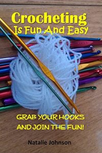 Download Crocheting Is Fun And Easy: Grab Your Hook and Join the Fun! (Crocheting And Knitting, Crocheting Basics) pdf, epub, ebook